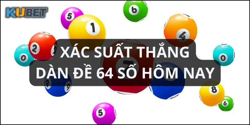 Xác suất trúng thưởng dàn đề 64 số cao hơn các dàn đề ít số
