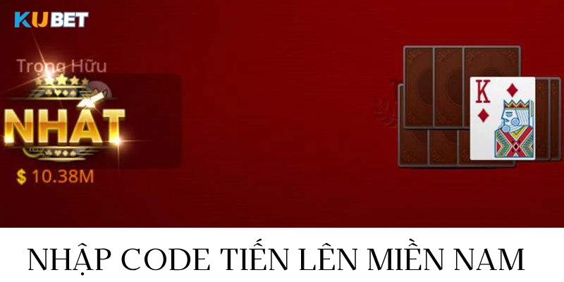nhập code tiến lên miền nam ở kubet đơn giản
