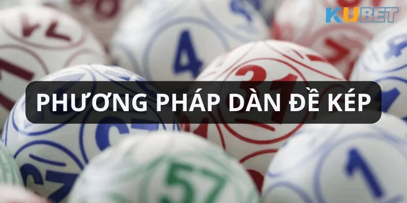 Từ dàn đề kép có thể lập dàn đề chuẩn với những con số liên quan đến nhau